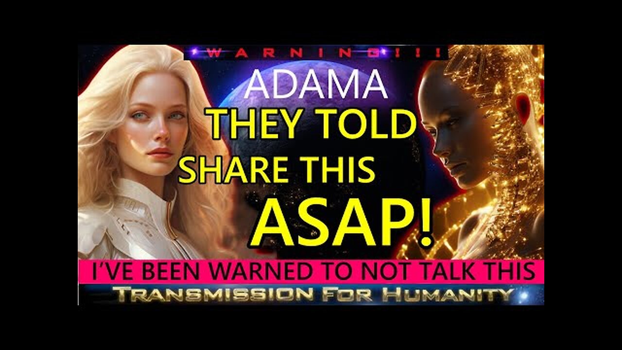 ADAMA - WATCH THIS ASAP! Because so much is changing!