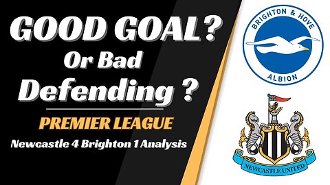 Newcastle 4 Brighton 1 Analysis: Good Goal or Bad Defending?