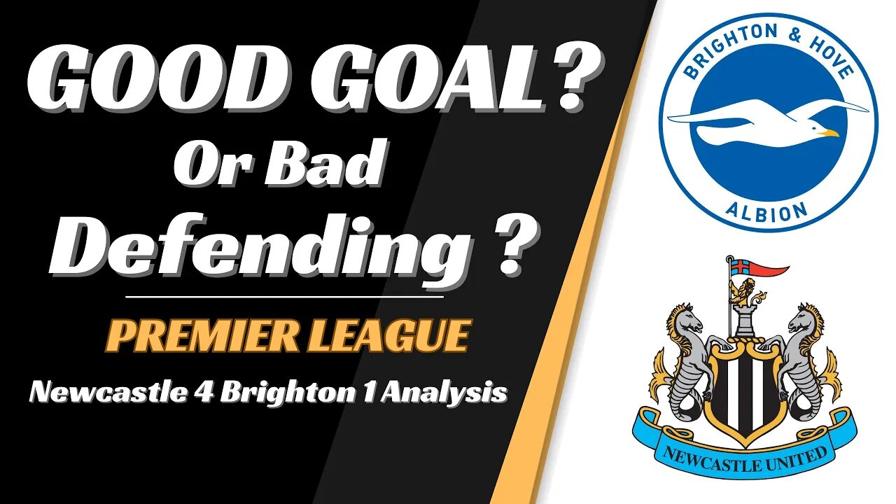Newcastle 4 Brighton 1 Analysis: Good Goal or Bad Defending?