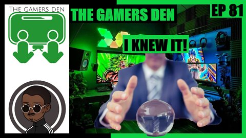 The Gamers Den EP 81 - I Knew It