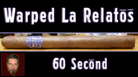 60 SECOND CIGAR REVIEW - Warped La Relatos - Should I Smoke This