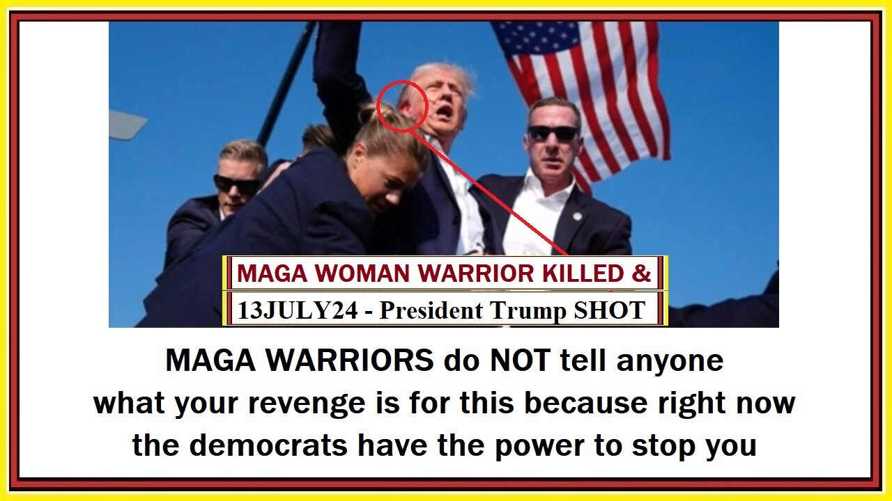 13JUL24 - MAGA WOMAN WARRIOR KILLED - PRESIDENT TRUMP SHOT