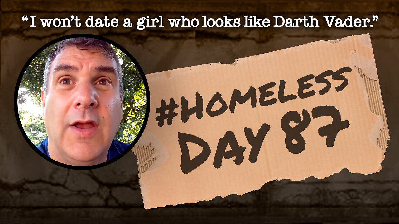 #Homeless Day 87: “I won’t date a girl who looks like Darth Vader.”