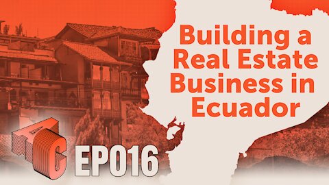 EP16: Building A Real Estate Business In Ecuador