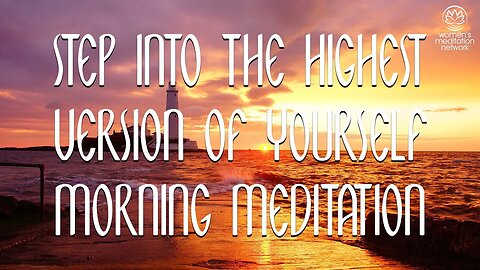 Step Into The Highest Version Of Yourself // Morning Meditation for Women