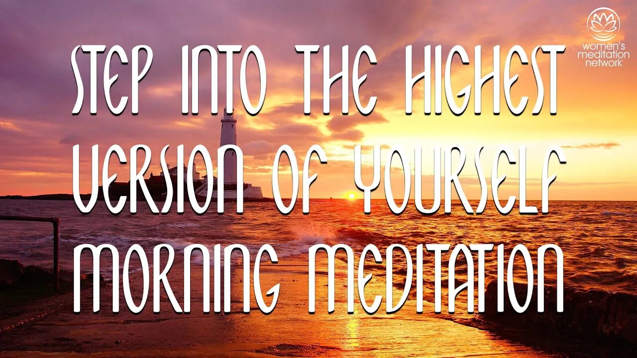 Step Into The Highest Version Of Yourself // Morning Meditation for Women