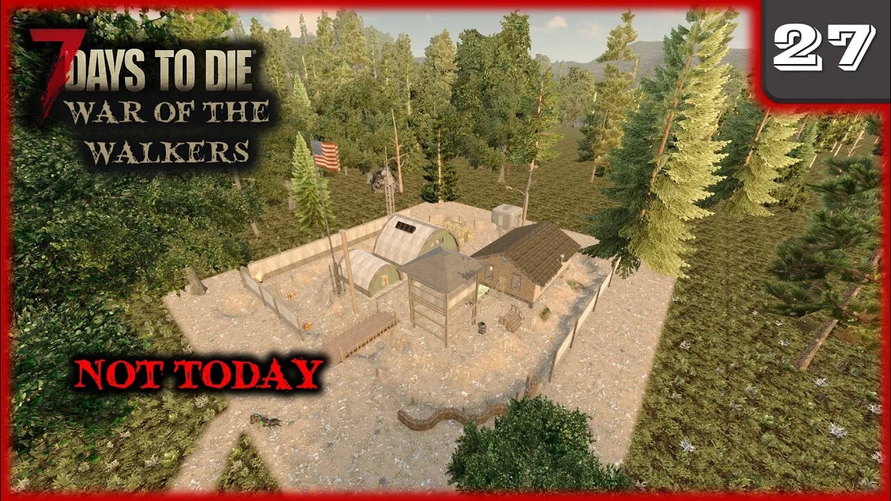 Not Today - 7 Days to Die Gameplay | War Of The Walkers | Ep 27
