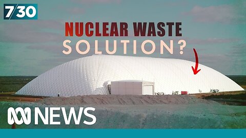 Private company says it has solution for disposing of Australia’s nuclear waste | 7.30 | NE