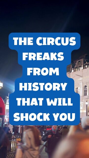 The Circus Freaks From History That Will Shock You