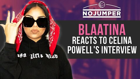 Blaatina reacts to Celina Powell's Interview, says Adam22 "dog walked" her