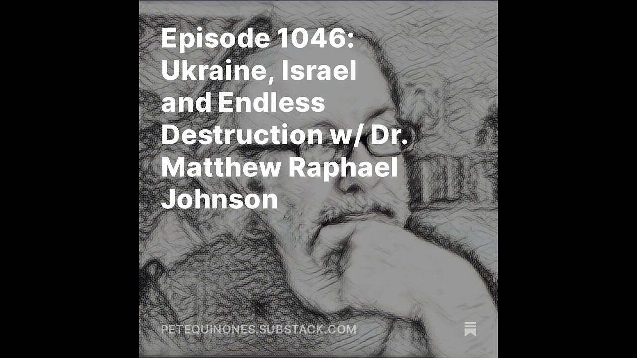 Episode 1046: Ukraine, Israel and Endless Destruction w/ Dr. Matthew Raphael Johnson