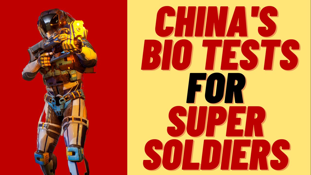 CHINA DOES BIO TESTS TO CREATE SUPER SOLDIERS