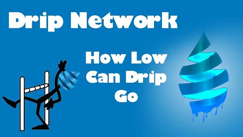 Drip Network - How Low Can Drip Go