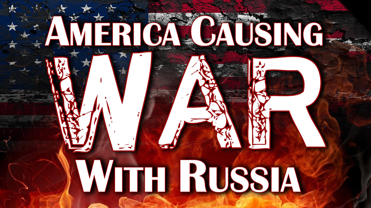 America Causing War with Russia 03/11/2022