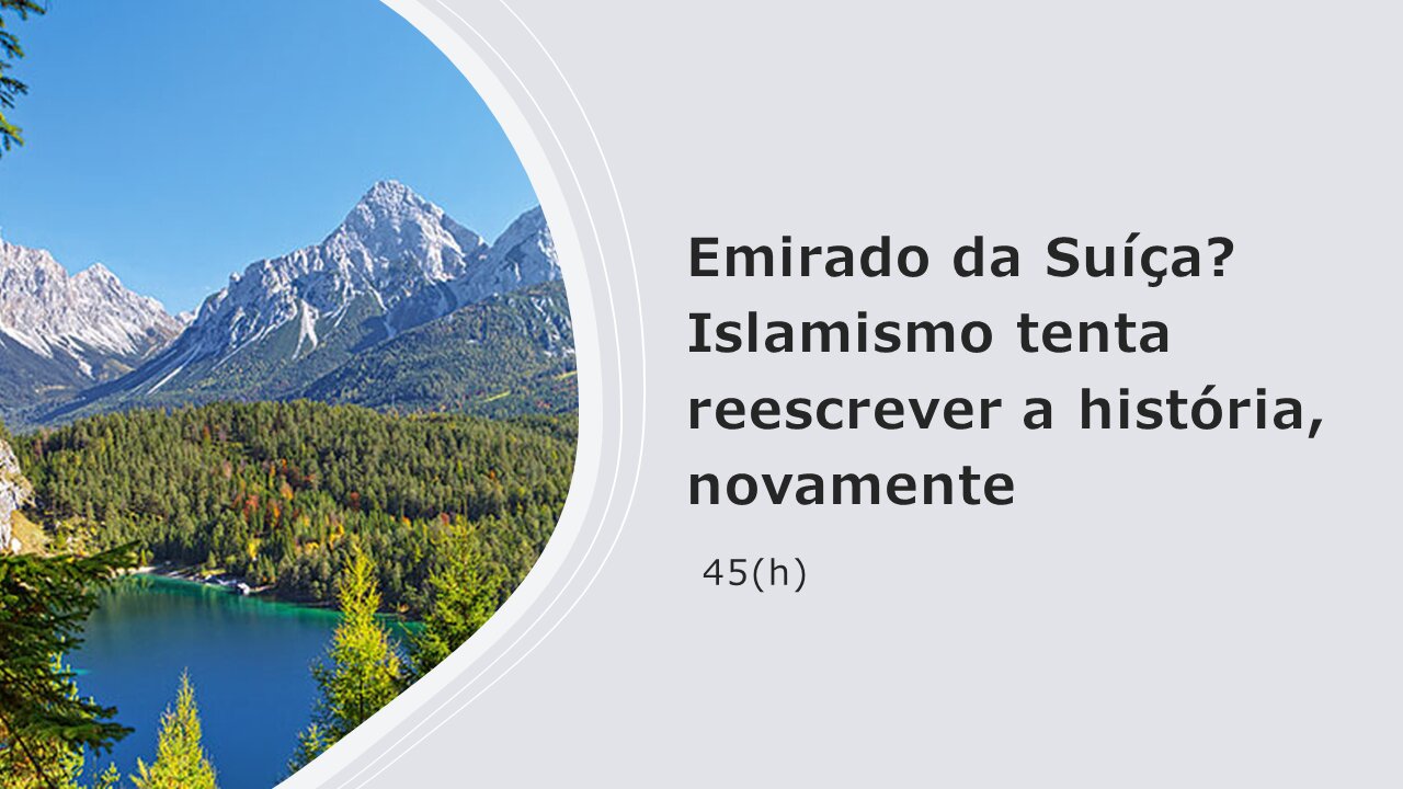 Emirado da Suíça? Islamismo reescreve a história, novamente (45h)