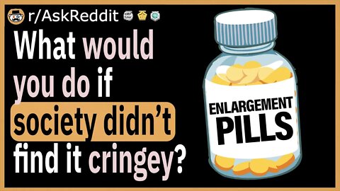 What is something you would do if society didn’t find it “cringey”?