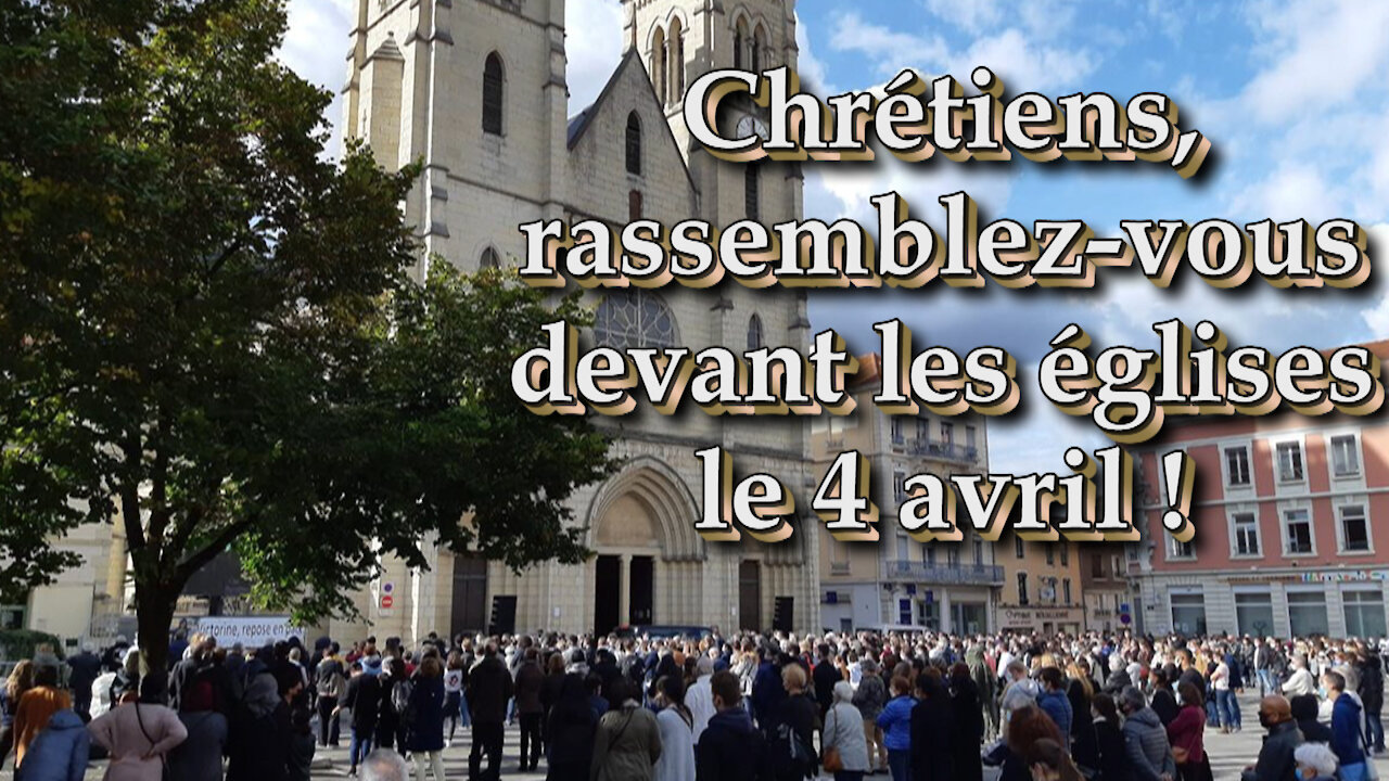 Chrétiens, rassemblez-vous devant les églises le 4 avril !