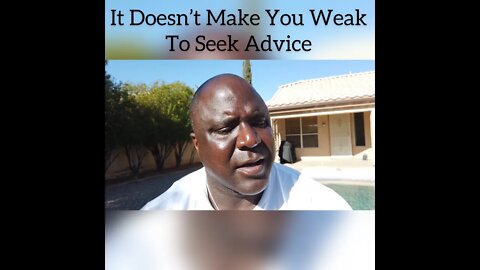 It Doesn't Make You Weak To Seek Advice