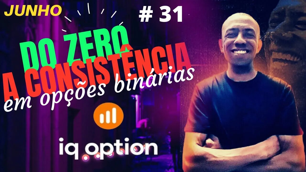 Do Zero a Consistência em Opções Binárias Ao Vivo | IQ OPTION #31