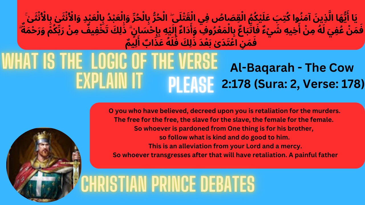Christian Prince ask Muslim Man to explain the Al -Baqarah ch 2 ver 178 can't explain it.