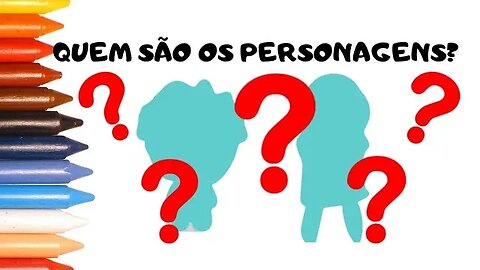 DESAFIO: QUEM SÃO OS PERSONAGENS?