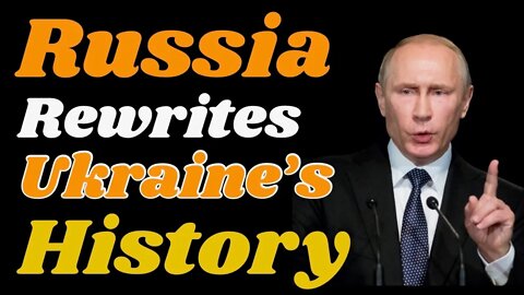 Russia rewrites Ukraine History