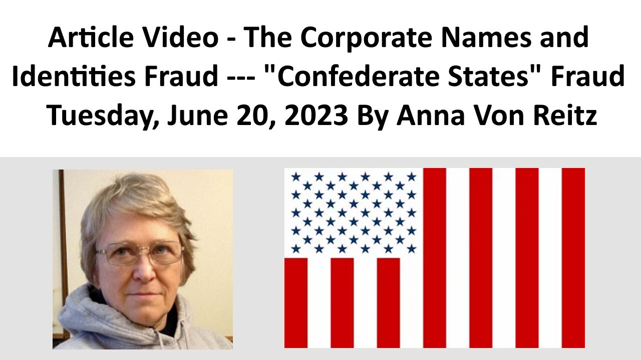 Article Video - The Corporate Names and Identities Fraud- Confederate States Fraud By Anna Von Reitz