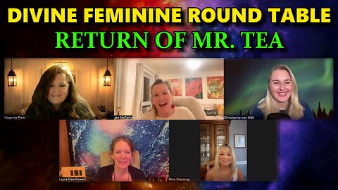 Divine Feminine Round Table - Return of Mr. Tea