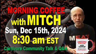 MORNING COFFEE with MITCH-Carnivore Talk - Sun, Dec 15th, 2024, 8:30am EST