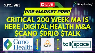 9/23/22 PreMarket Prep: CRITICAL 200 Week MA is Here + Digital Health M&A $CANO $DRIO $TALK