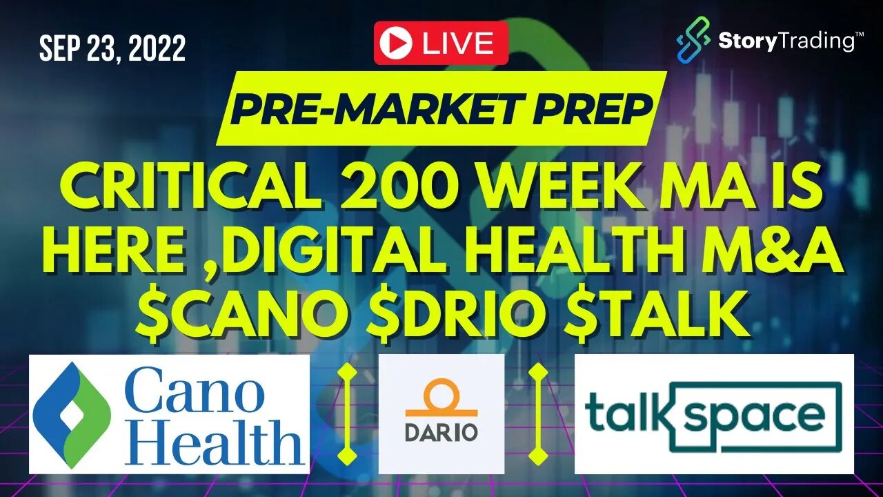 9/23/22 PreMarket Prep: CRITICAL 200 Week MA is Here + Digital Health M&A $CANO $DRIO $TALK