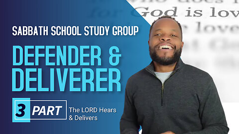 Defender and Deliverer (Psalm 35, Psalm 119) Sabbath School Lesson Study Group w/ Chris Bailey III