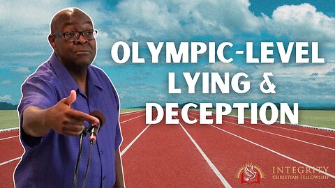 Olympic-Level Lying and Deception | Integrity C.F. Church