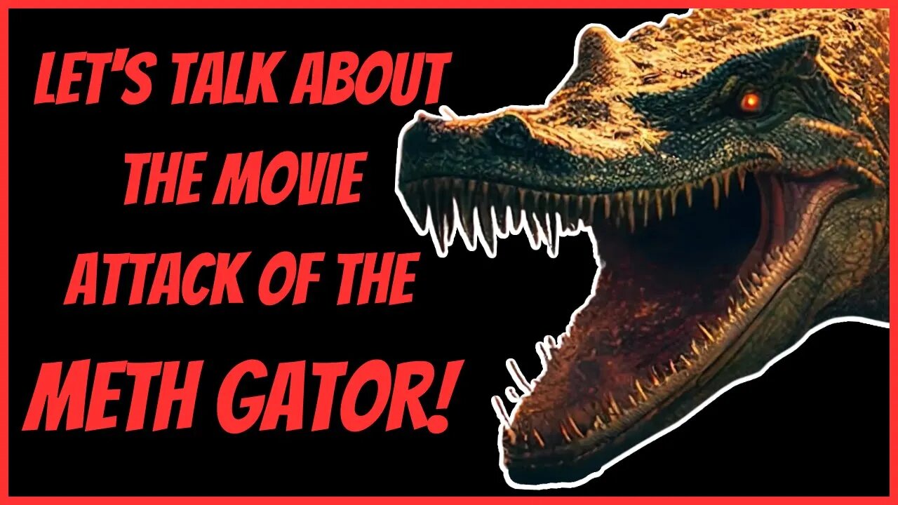 LET'S TALK ABOUT THE MOVIE ATTACK OF THE METH GATOR!