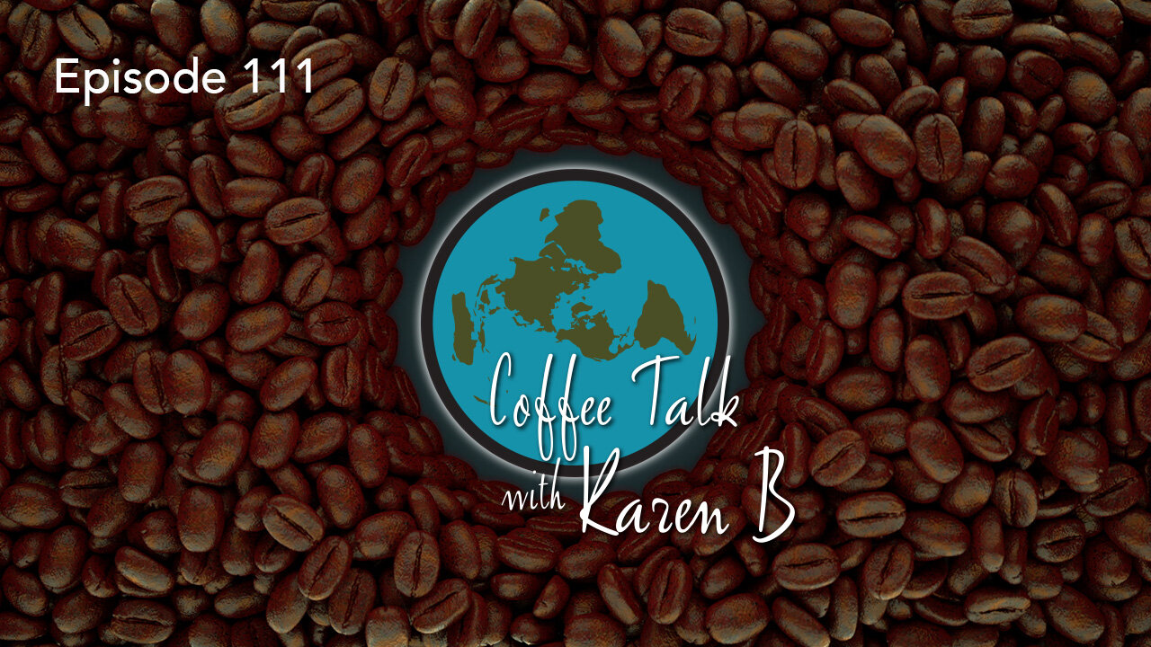 Coffee Talk with Karen B - Episode 111 - Moonday, October 30, 2023 - Flat Earth