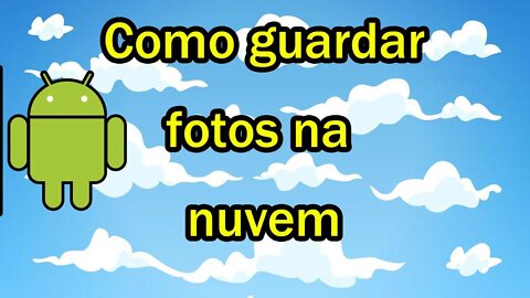 Como guardar fotos do seu celular na nuvem