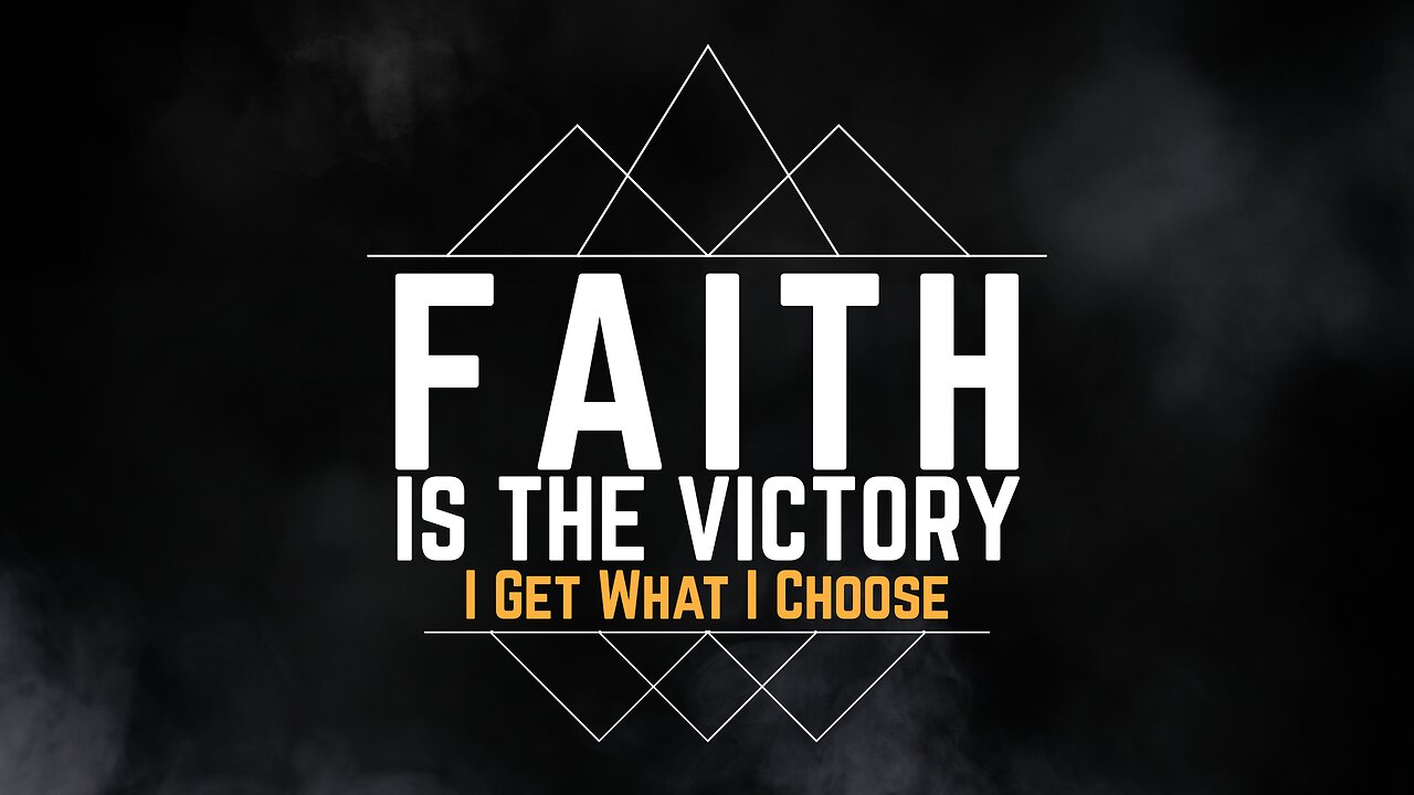 2024-03-10 - Faith is the Victory - 17 - I Get What I Choose