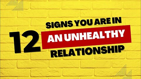 12 Signs You're in an Unhealthy Relationship