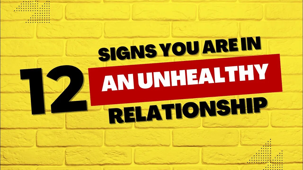 12 Signs You're in an Unhealthy Relationship