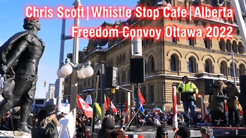 Chris Scott - Whistle Stop Cafe | Freedom Convoy Ottawa 2022