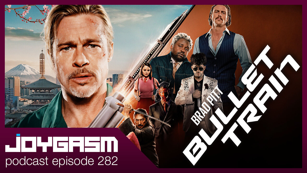 BULLET TRAIN REVIEW - Joygasm Podcast Ep 282