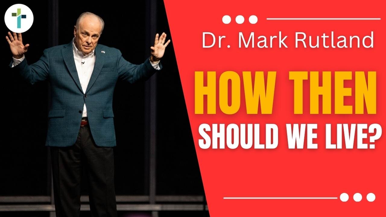 How Then Should We Live? | Dr. Mark Rutland