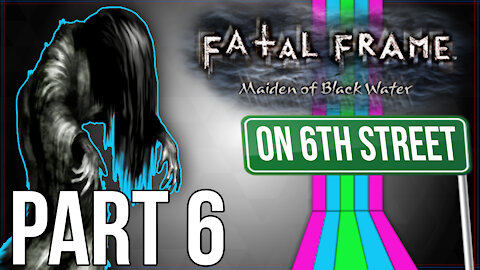 Fatal Frame: Maiden of Black Water on 6th Street Part 6