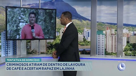 Tentativa de Homicídio: Criminosos Atiram de Dentro de Lavoura de Café e Acertam Rapaz em Lajinha.