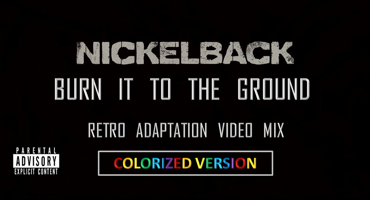 Nickelback- Burn It to the Ground (Retro Adaptation Video Mix) (Colorized Version)