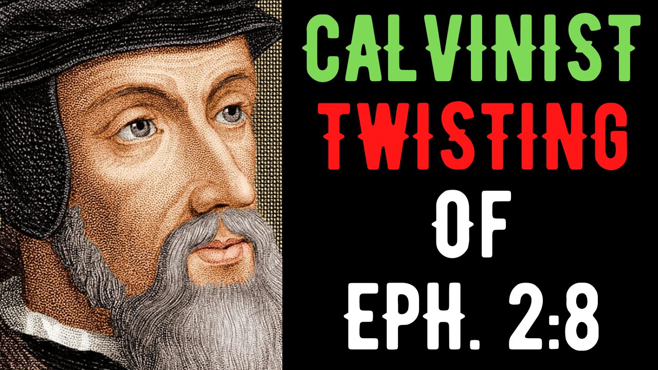 Calvinist Twisting Of Ephesians 2:8 Refuted