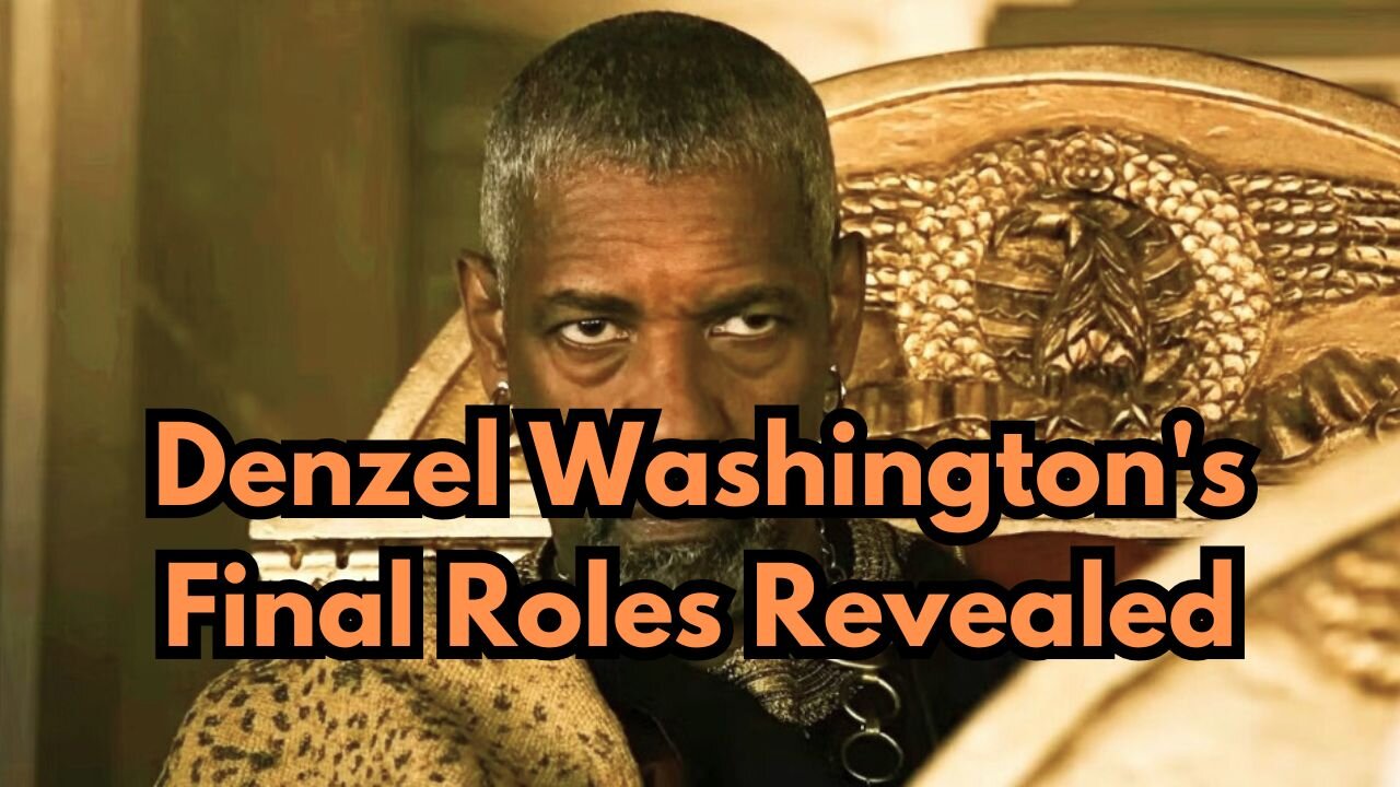 Denzel Washington's Final Roles Revealed