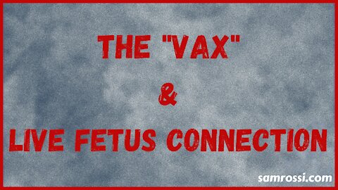 The "VAX" & Live Fetus Connection