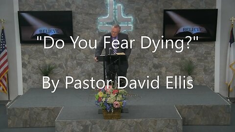 "Do You Fear Dying?" By Pastor David Ellis