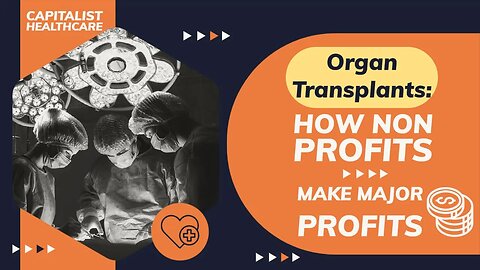 How Non-Profits Make HUGE Profits in the Organ Transplant Industry